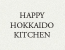 HAPPY HOKKAIDO KITCHEN